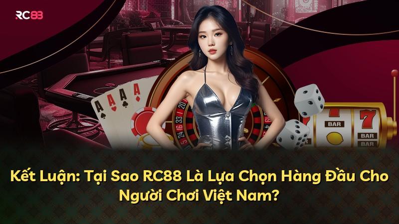 Kết Luận: Tại Sao RC88 Là Lựa Chọn Hàng Đầu Cho Người Chơi Việt Nam?