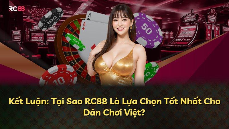 Kết Luận: Tại Sao RC88 Là Lựa Chọn Tốt Nhất Cho Dân Chơi Việt?