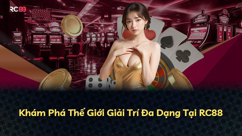 Khám Phá Thế Giới Giải Trí Đa Dạng Tại RC88