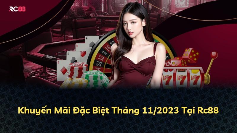 Khuyến Mãi Đặc Biệt Tháng 11/2023 Tại Rc88