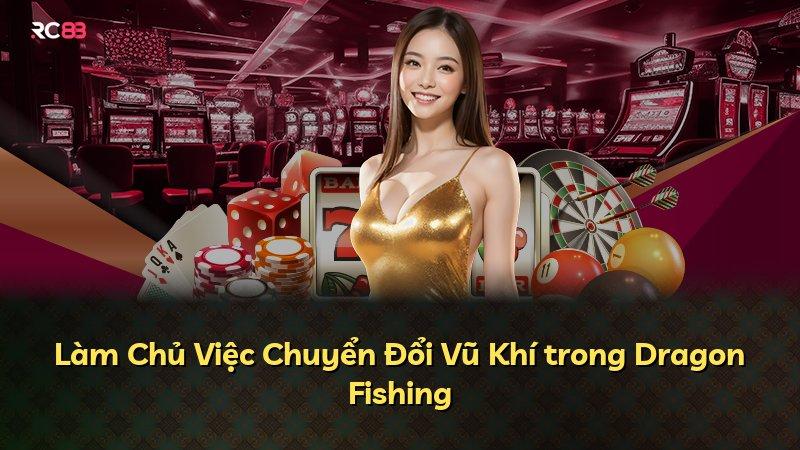Làm Chủ Việc Chuyển Đổi Vũ Khí trong Dragon Fishing