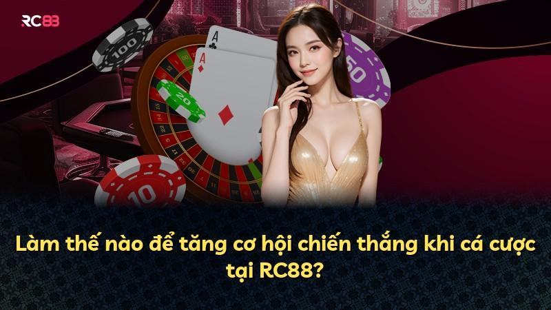 Làm thế nào để tăng cơ hội chiến thắng khi cá cược tại RC88?
