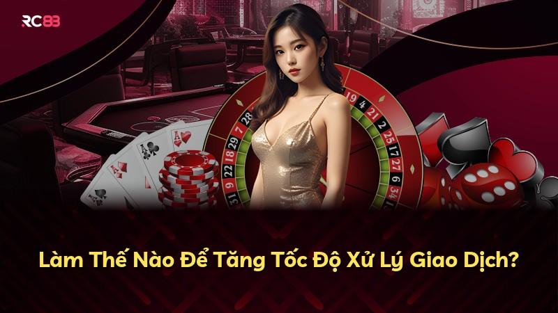 Làm Thế Nào Để Tăng Tốc Độ Xử Lý Giao Dịch?