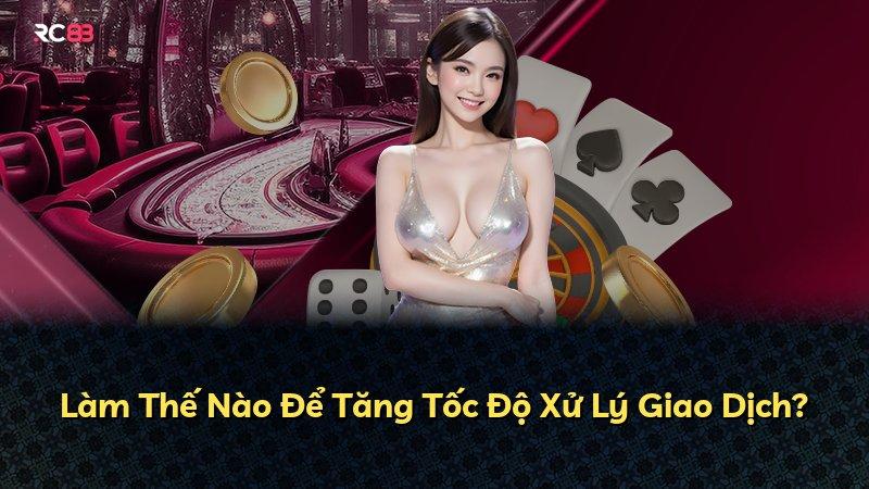 Làm Thế Nào Để Tăng Tốc Độ Xử Lý Giao Dịch?