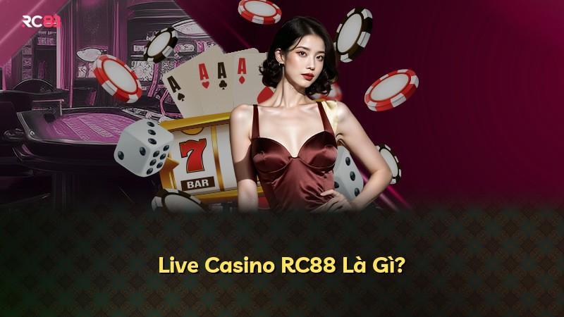 Live Casino RC88 Là Gì?