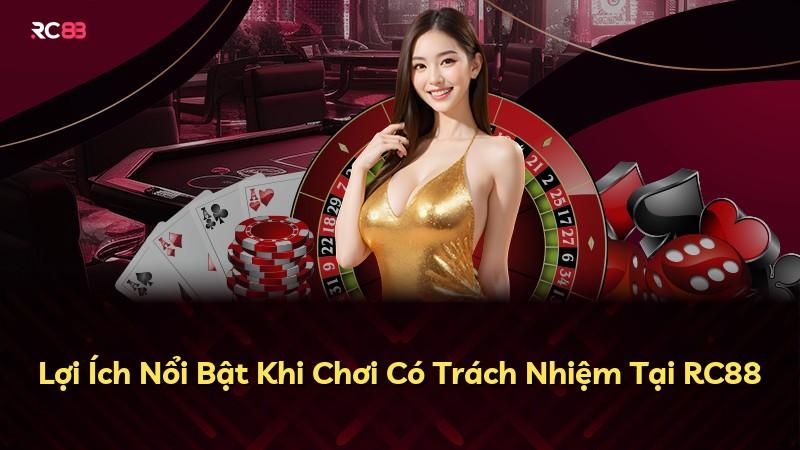 Lợi Ích Nổi Bật Khi Chơi Có Trách Nhiệm Tại RC88