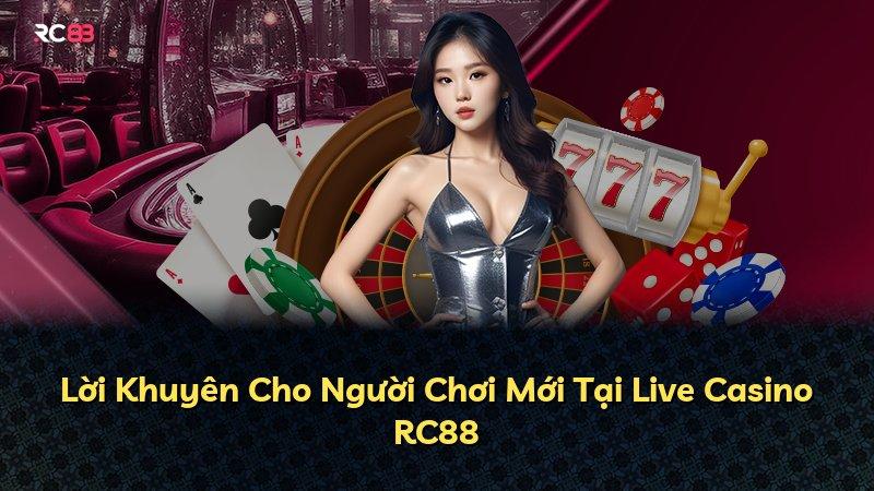 Lời Khuyên Cho Người Chơi Mới Tại Live Casino RC88