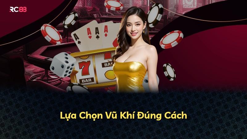 Lựa Chọn Vũ Khí Đúng Cách