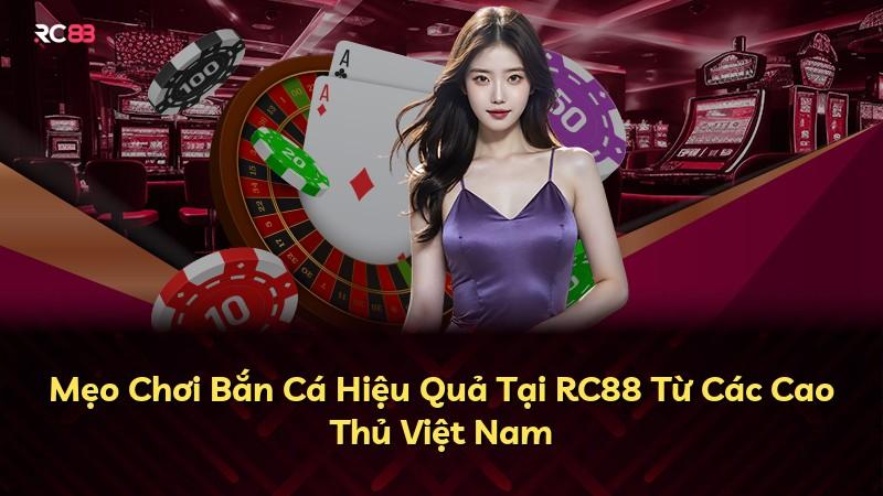 Mẹo Chơi Bắn Cá Hiệu Quả Tại RC88 Từ Các Cao Thủ Việt Nam