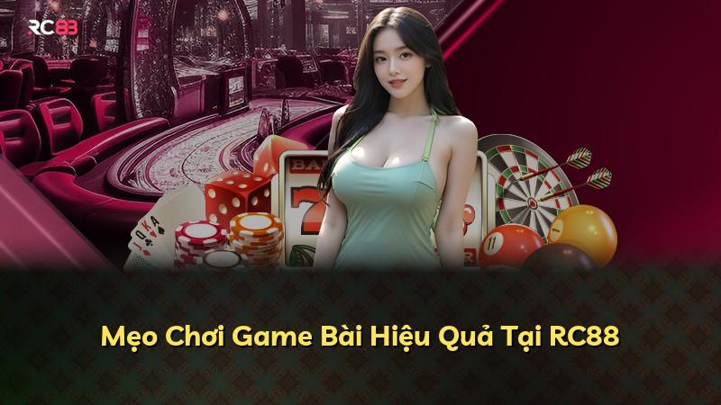 Mẹo Chơi Game Bài Hiệu Quả Tại RC88