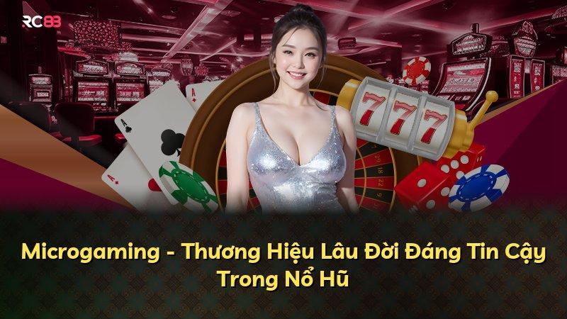 Microgaming - Thương Hiệu Lâu Đời Đáng Tin Cậy Trong Nổ Hũ