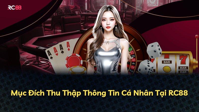 Mục Đích Thu Thập Thông Tin Cá Nhân Tại RC88
