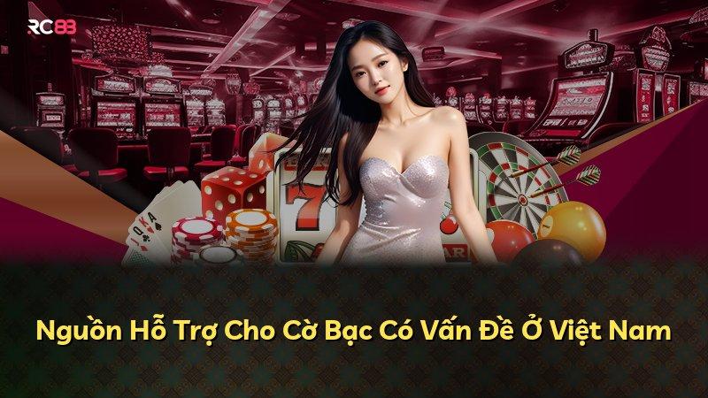 Nguồn Hỗ Trợ Cho Cờ Bạc Có Vấn Đề Ở Việt Nam