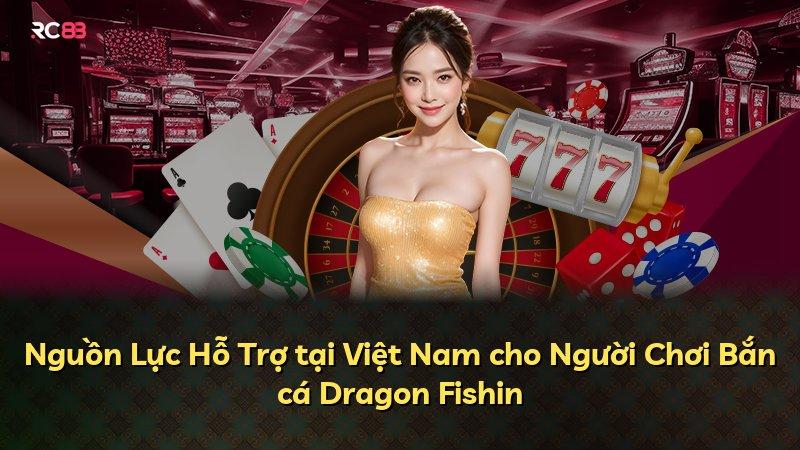 Nguồn Lực Hỗ Trợ tại Việt Nam cho Người Chơi Bắn cá Dragon Fishin