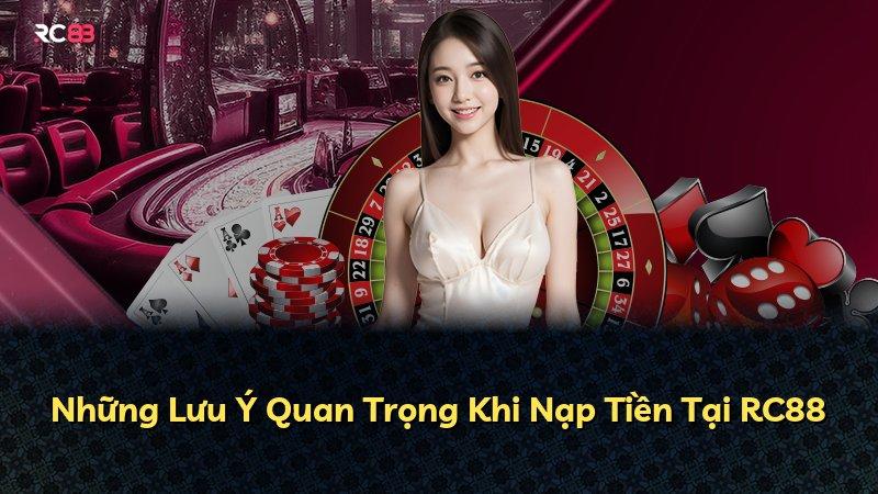 Những Lưu Ý Quan Trọng Khi Nạp Tiền Tại RC88