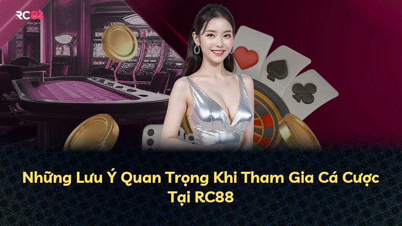 Những Lưu Ý Quan Trọng Khi Tham Gia Cá Cược Tại RC88