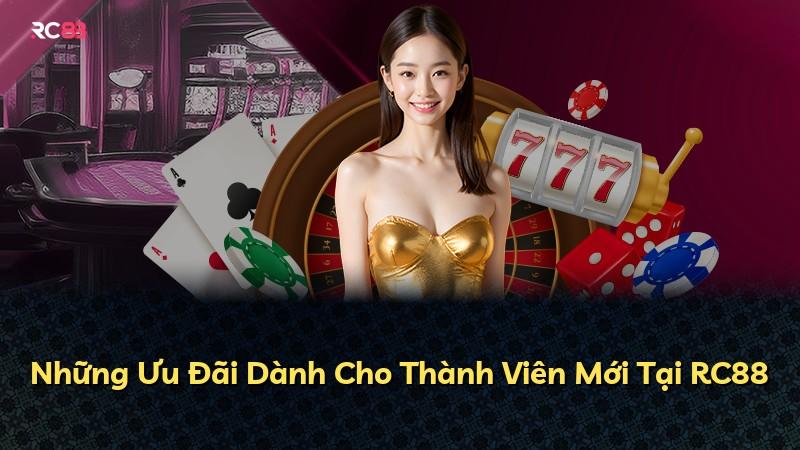 Những Ưu Đãi Dành Cho Thành Viên Mới Tại RC88