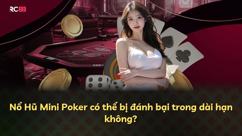 Nổ Hũ Mini Poker có thể bị đánh bại trong dài hạn không?