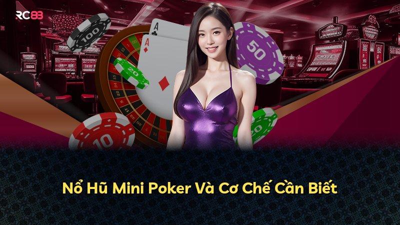 Nổ Hũ Mini Poker Và Cơ Chế Cần Biết