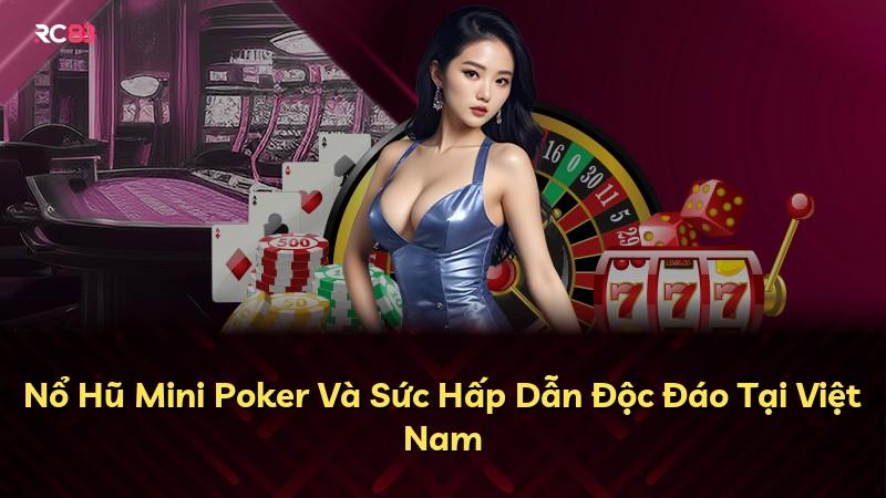 Nổ Hũ Mini Poker Và Sức Hấp Dẫn Độc Đáo Tại Việt Nam
