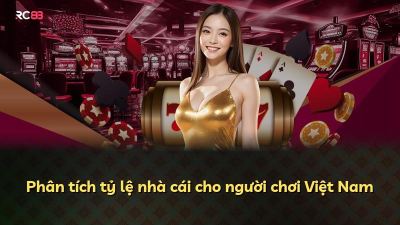 Phân tích tỷ lệ nhà cái cho người chơi Việt Nam