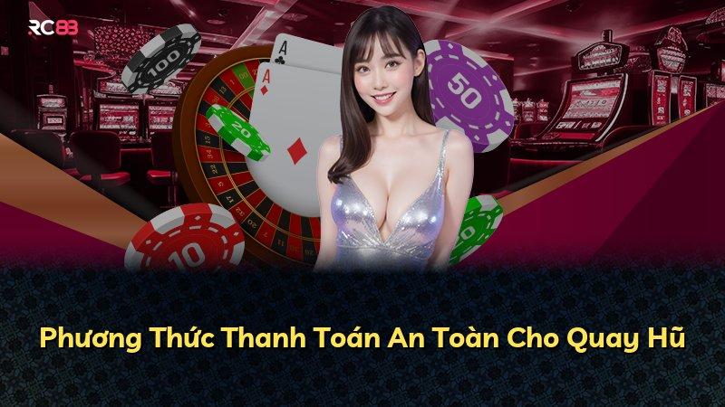 Phương Thức Thanh Toán An Toàn Cho Quay Hũ