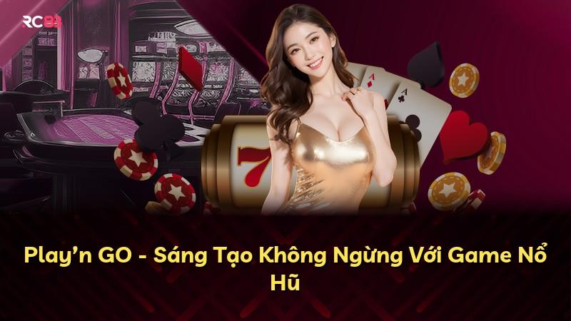 Play’n GO - Sáng Tạo Không Ngừng Với Game Nổ Hũ