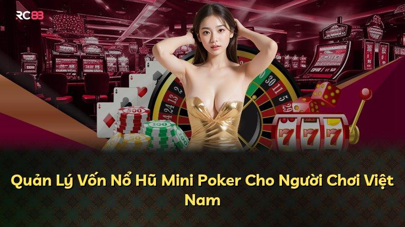Quản Lý Vốn Nổ Hũ Mini Poker Cho Người Chơi Việt Nam