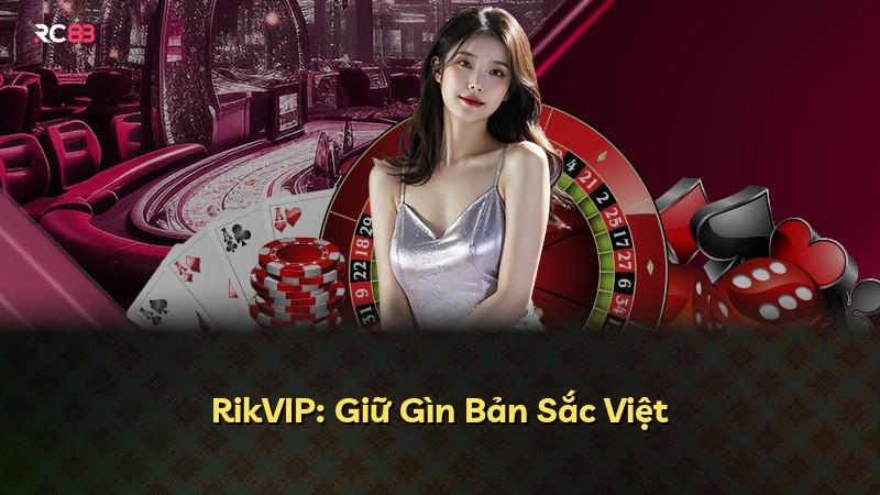 RikVIP: Giữ Gìn Bản Sắc Việt