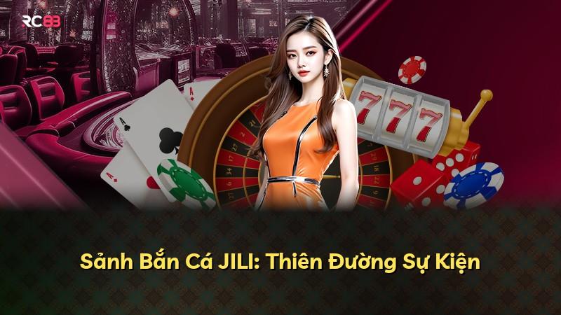 Sảnh Bắn Cá JILI: Thiên Đường Sự Kiện