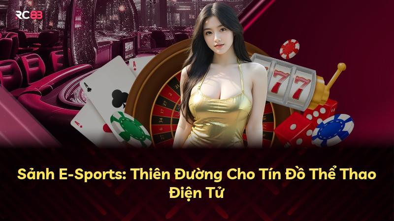 Sảnh E-Sports: Thiên Đường Cho Tín Đồ Thể Thao Điện Tử