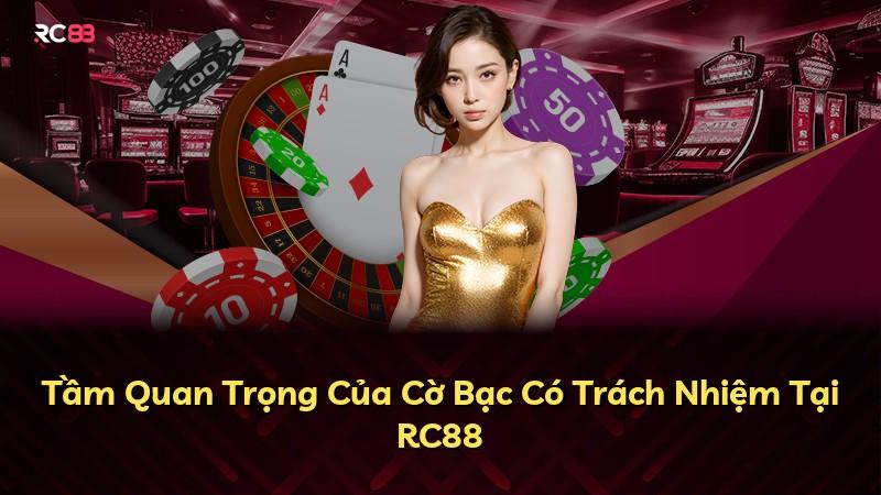 Tầm Quan Trọng Của Cờ Bạc Có Trách Nhiệm Tại RC88