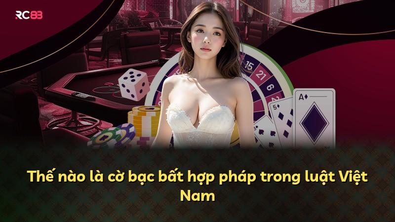 Thế nào là cờ bạc bất hợp pháp trong luật Việt Nam