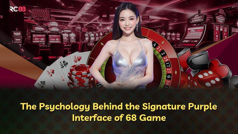 The Psychology Behind the Signature Purple Interface of 68 Game