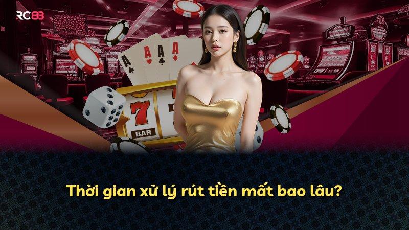 Thời gian xử lý rút tiền mất bao lâu?