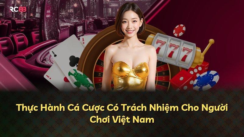 Thực Hành Cá Cược Có Trách Nhiệm Cho Người Chơi Việt Nam