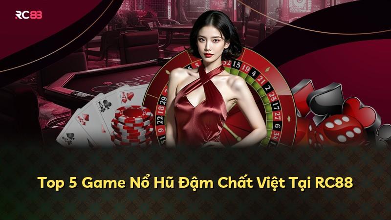 Top 5 Game Nổ Hũ Đậm Chất Việt Tại RC88