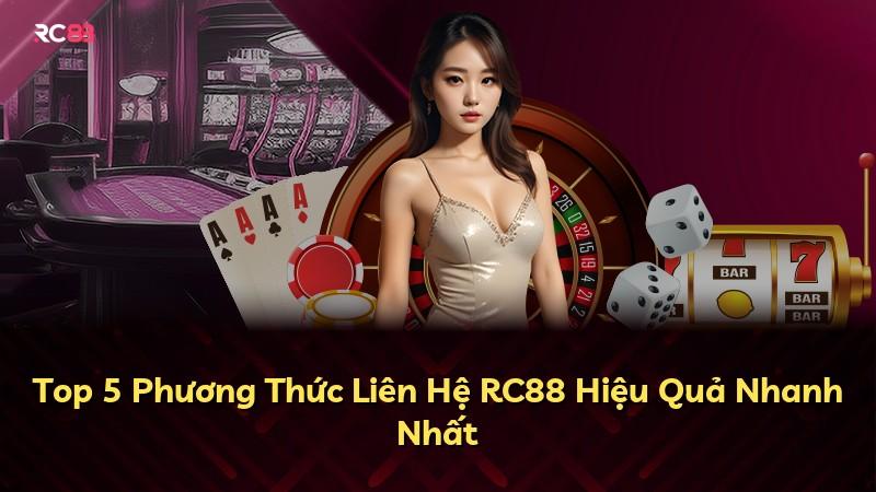 Top 5 Phương Thức Liên Hệ RC88 Hiệu Quả Nhanh Nhất