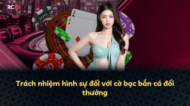 Trách nhiệm hình sự đối với cờ bạc bắn cá đổi thưởng