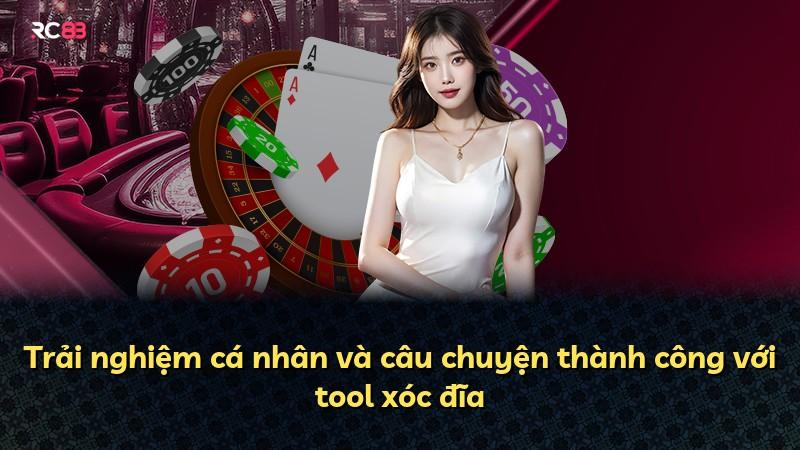 Trải nghiệm cá nhân và câu chuyện thành công với tool xóc đĩa