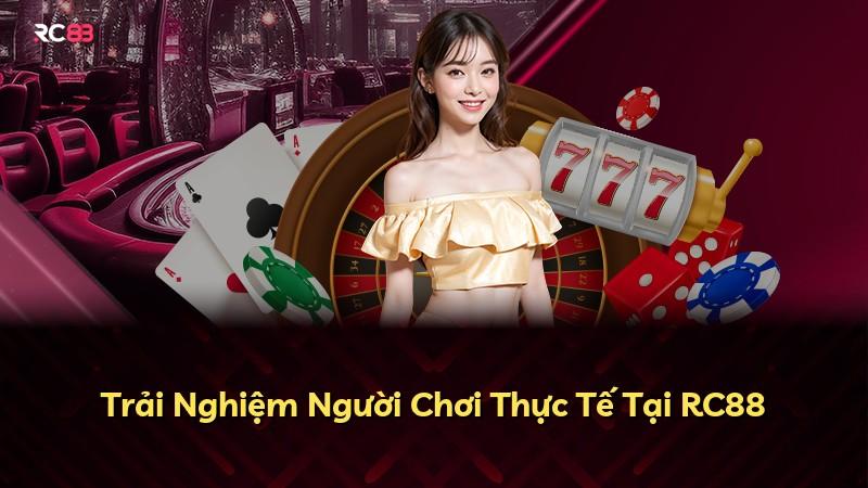 Trải Nghiệm Người Chơi Thực Tế Tại RC88