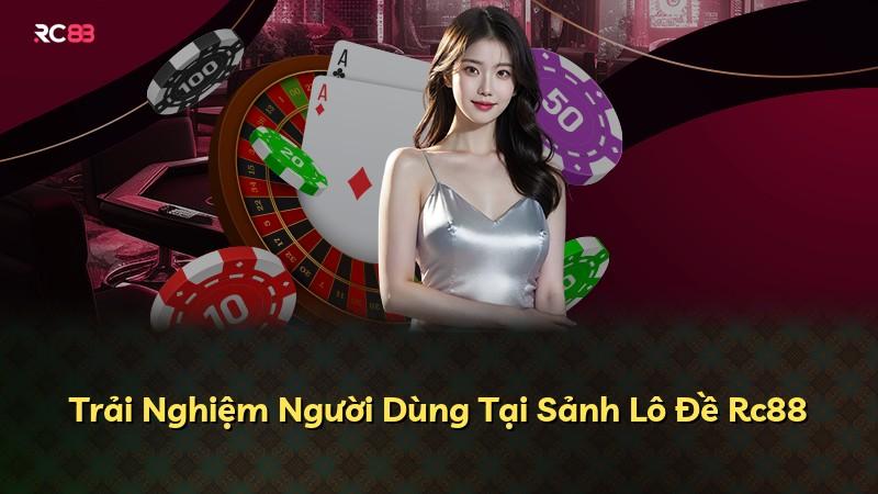 Trải Nghiệm Người Dùng Tại Sảnh Lô Đề Rc88