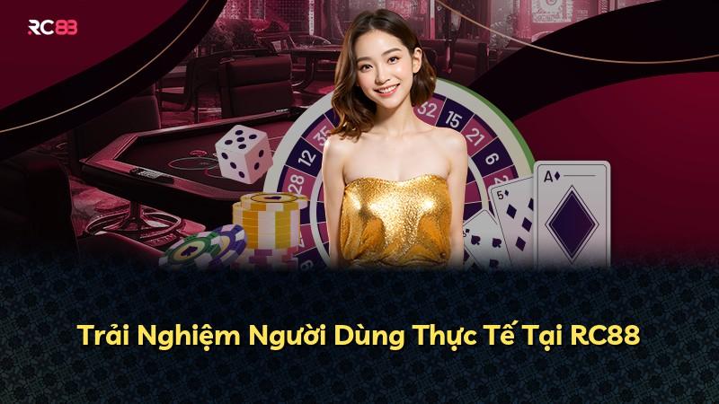 Trải Nghiệm Người Dùng Thực Tế Tại RC88