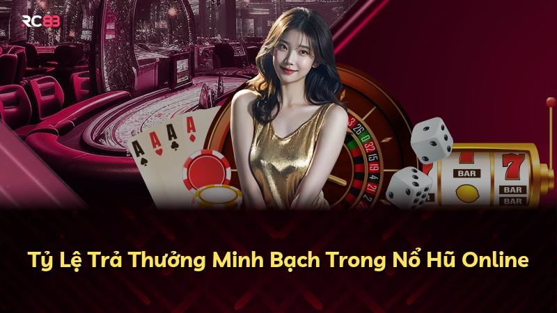 Tỷ Lệ Trả Thưởng Minh Bạch Trong Nổ Hũ Online