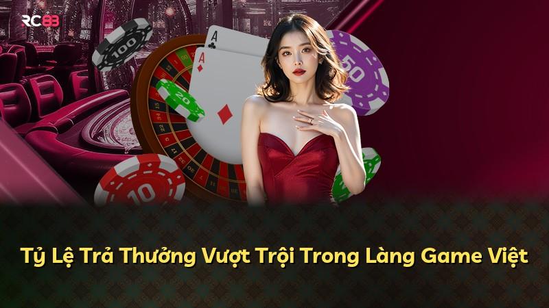 Tỷ Lệ Trả Thưởng Vượt Trội Trong Làng Game Việt