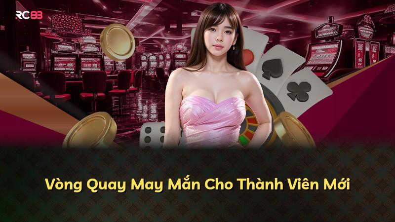Vòng Quay May Mắn Cho Thành Viên Mới
